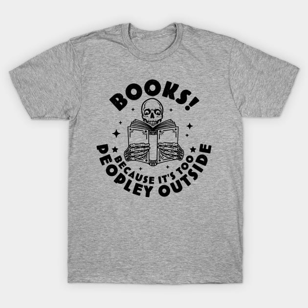 Books Because Its Too Peopley Outside Skeleton Reading Book T-Shirt by OrangeMonkeyArt